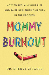 Mommy Burnout (How to Reclaim Your Life and Raise Healthier Children in the Process) - 9780062683694 by Sheryl Gonzalez Ziegler, 9780062683694