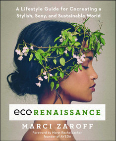 ECOrenaissance (A Lifestyle Guide for Cocreating a Stylish, Sexy, and Sustainable World) by Marci Zaroff, Horst Rechelbacher, 9781501123566