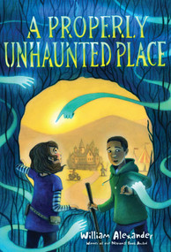 A Properly Unhaunted Place - 9781481469166 by William Alexander, Kelly Murphy, 9781481469166
