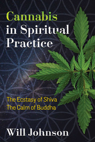 Cannabis in Spiritual Practice (The Ecstasy of Shiva, the Calm of Buddha) by Will Johnson, 9781620556856