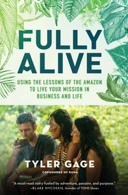 Fully Alive (Using the Lessons of the Amazon to Live Your Mission in Business and Life) by Tyler Gage, 9781501156038
