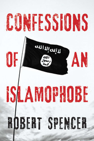 Confessions of an Islamophobe - 9781682617687 by Robert Spencer, 9781682617687