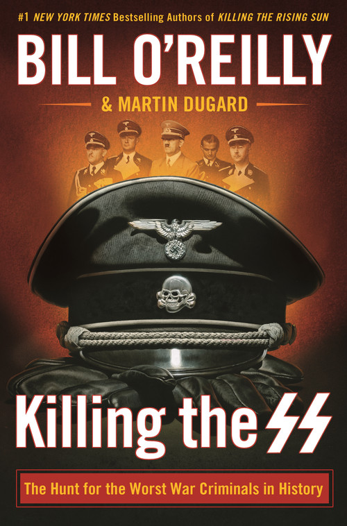 Killing the SS (The Hunt for the Worst War Criminals in History) by Bill O'Reilly, Martin Dugard, Serena Jones, 9781250165541