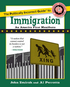 The Politically Incorrect Guide to Immigration by John Zmirak, Al Perrotta, 9781621576730