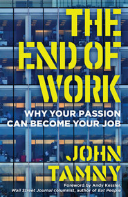 The End of Work (Why Your Passion Can Become Your Job) by John Tamny, 9781621577775