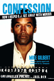 Confession (How I Helped O.J. Get Away With Murder) by Mike Gilbert, 9781621574125