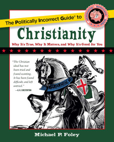 The Politically Incorrect Guide to Christianity by Michael P. Foley, 9781621575207