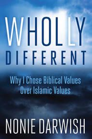 Wholly Different (Why I Chose Biblical Values Over Islamic Values) by Nonie Darwish, 9781621575788