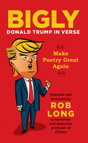 Bigly (Donald Trump in Verse) by Rob Long, 9781621577300