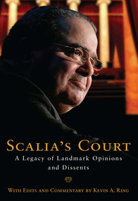 Scalia's Court (A Legacy of Landmark Opinions and Dissents) by Kevin A. Ring, Antonin Scalia, 9781621575221