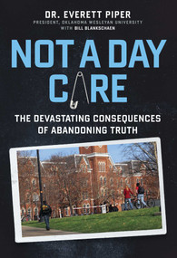 Not a Day Care (The Devastating Consequences of Abandoning Truth) by Everett Piper, 9781621576051