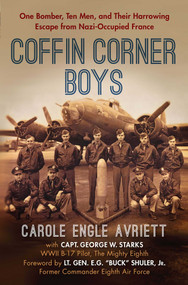 Coffin Corner Boys (One Bomber, Ten Men, and Their Harrowing Escape from Nazi-Occupied France) by Carole Engle Avriett, George W. Starks, 9781621576266