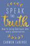 Speak the Truth (How to Bring God Back into Every Conversation) by Carmen LaBerge, 9781621576341