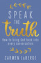 Speak the Truth (How to Bring God Back into Every Conversation) by Carmen LaBerge, 9781621576341