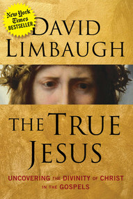 The True Jesus (Uncovering the Divinity of Christ in the Gospels) by David Limbaugh, 9781621576372