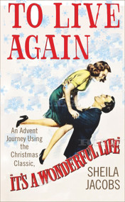 To Live Again (An Advent Journey using the Christmas Classic, It's a Wonderful Life) by Sheila Jacobs, 9780232533293