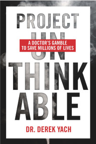 Project Unthinkable (A Doctor's Gamble to Save Millions of Lives) by Derek Yach, 9781988025285