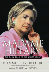 Madame Hillary (The Dark Road to the White House) by R. Emmett Tyrrell, Mark W. Davis, 9780895260673