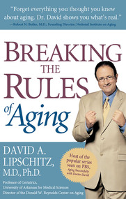 Breaking the Rules of Aging by David A. Lipschitz, 9780895261212