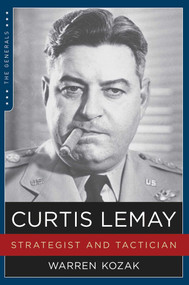 Curtis LeMay (Strategist and Tactician) by Warren Kozak, 9781621572992
