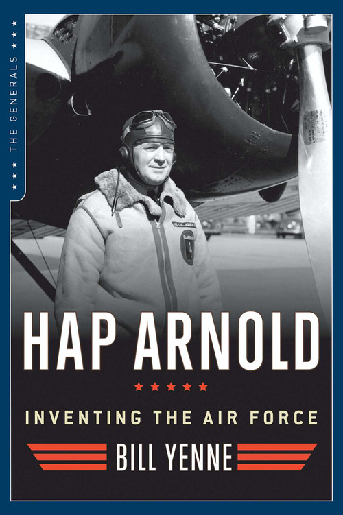 Hap Arnold (Inventing the Air Force) by Bill Yenne, 9781621573005