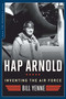 Hap Arnold (Inventing the Air Force) by Bill Yenne, 9781621573005