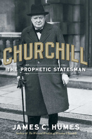 Churchill (The Prophetic Statesman) - 9781621573333 by James C. Humes, 9781621573333