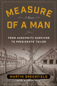 Measure of a Man (From Auschwitz Survivor to Presidents' Tailor) - 9781621575153 by Martin Greenfield, Wynton Hall, 9781621575153
