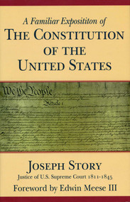 A Familiar Exposition of the Constitution of the United States by Joseph Story, Edwin Meese III, 9780895262844