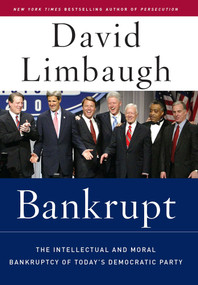 Bankrupt (The Intellectual And Moral Bankruptcy of the Democratic Party) by David Limbaugh, 9781596980174