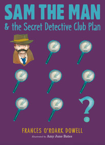Sam the Man & the Secret Detective Club Plan by Frances O'Roark Dowell, Amy June Bates, 9781534412583