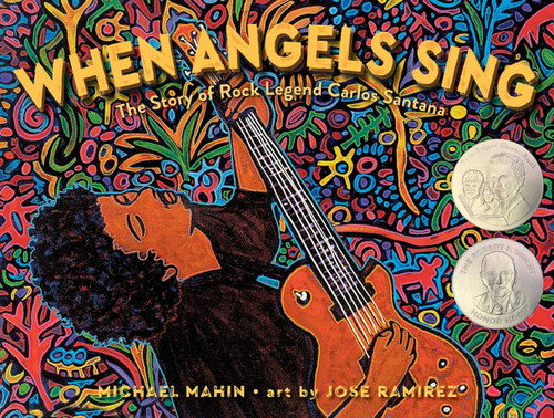 When Angels Sing (The Story of Rock Legend Carlos Santana) by Michael Mahin, Jose Ramirez, 9781534404137