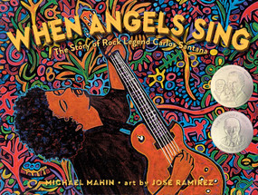 When Angels Sing (The Story of Rock Legend Carlos Santana) by Michael Mahin, Jose Ramirez, 9781534404137