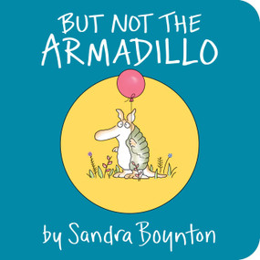 But Not the Armadillo by Sandra Boynton, Sandra Boynton, 9781481481007