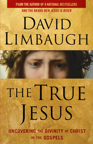 The True Jesus (Uncovering the Divinity of Christ in the Gospels) - 9781621577249 by David Limbaugh, 9781621577249
