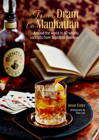 From Dram to Manhattan (Around the world in 40 whisky cocktails from Scotch to Bourbon) by Jesse Estes, 9781788790314