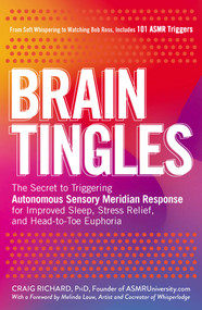 Brain Tingles (The Secret to Triggering Autonomous Sensory Meridian Response for Improved Sleep, Stress Relief, and Head-to-Toe Euphoria) by Craig Richard, Melinda Lauw, 9781507207628