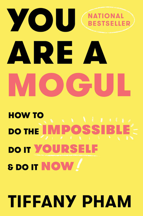 You Are a Mogul (How to Do the Impossible, Do It Yourself, and Do It Now) by Tiffany Pham, 9781501191855
