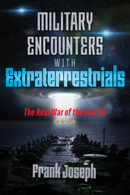 Military Encounters with Extraterrestrials (The Real War of the Worlds) by Frank Joseph, 9781591433248