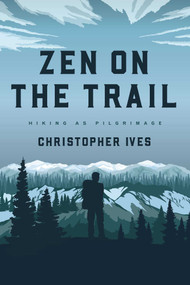 Zen on the Trail (Hiking as Pilgrimage) by Christopher Ives, 9781614294443
