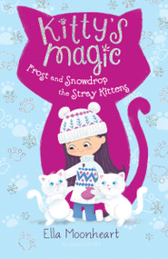 Kitty's Magic 5 (Frost and Snowdrop the Stray Kittens) by Ella Moonheart, 9781681199078