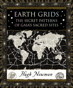 Earth Grids (The Secret Patterns of Gaia's Sacred Sites) by Hugh Newman, 9781635573053