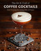 The Art & Craft of Coffee Cocktails (Over 80 recipes for mixing coffee and liquor) by Jason Clark, 9781788790437