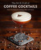 The Art & Craft of Coffee Cocktails (Over 80 recipes for mixing coffee and liquor) by Jason Clark, 9781788790437