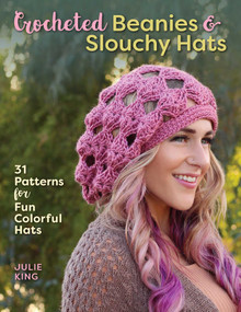 Crocheted Beanies & Slouchy Hats (31 Patterns for Fun Colorful Hats) by Julie King, 9780811717960