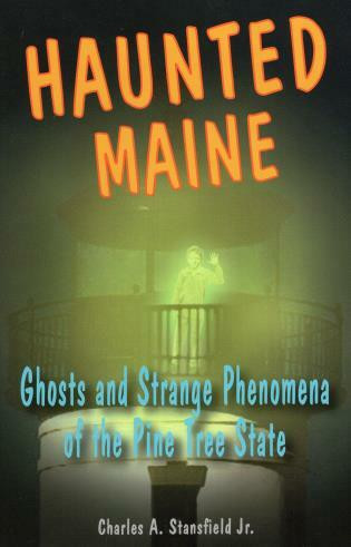 Haunted Maine (Ghosts and Strange Phenomena of the Pine Tree State) by Charles A. Stansfield, Jr., 9780811733731