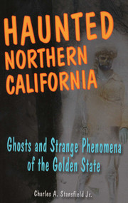 Haunted Northern California by Charles A. Stansfield, 9780811735865