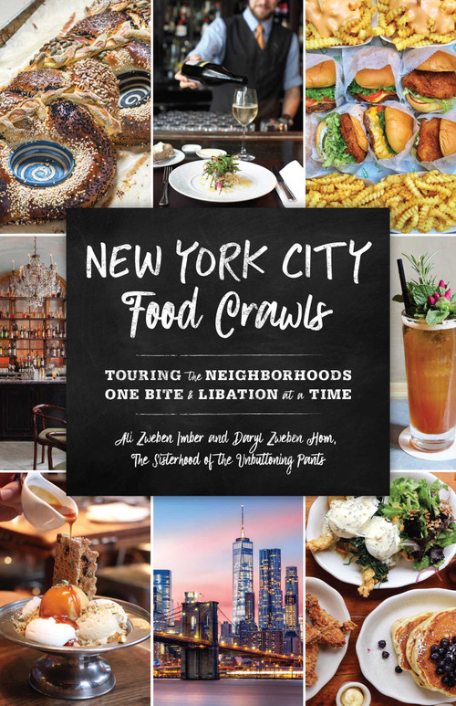 New York City Food Crawls (Touring the Neighborhoods One Bite & Libation at a Time) by Ali Zweben Imber, Daryl Zweben Hom, 9781493035915