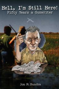 Hell, I'm Still Here! (Fifty Years a Gunwriter) by Jon R. Sundra, 9781571575272