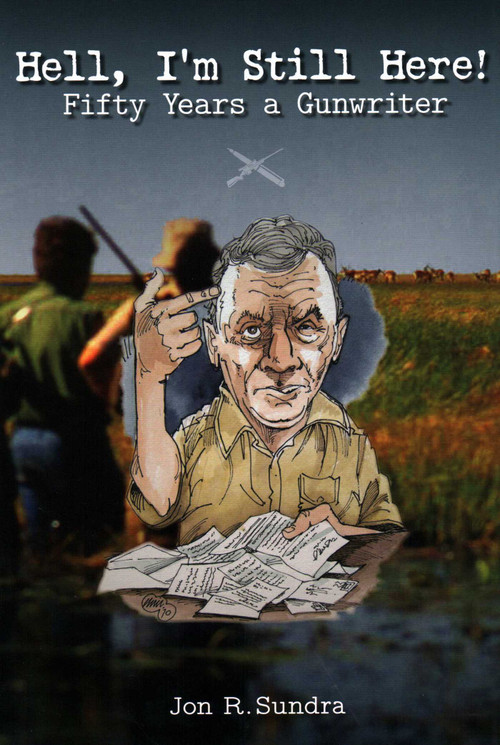 Hell, I'm Still Here! (Fifty Years a Gunwriter) by Jon R. Sundra, 9781571575272